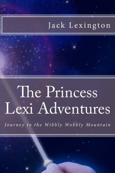 The Princess Lexi Adventures: Journey To The Wibbly Wobbly Mountain