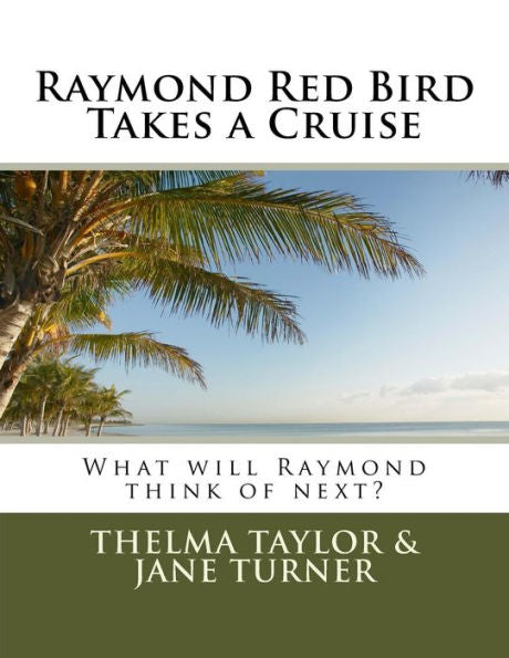 Raymond Red Bird Takes A Cruise (The Adventures Of Raymond Red Bird)