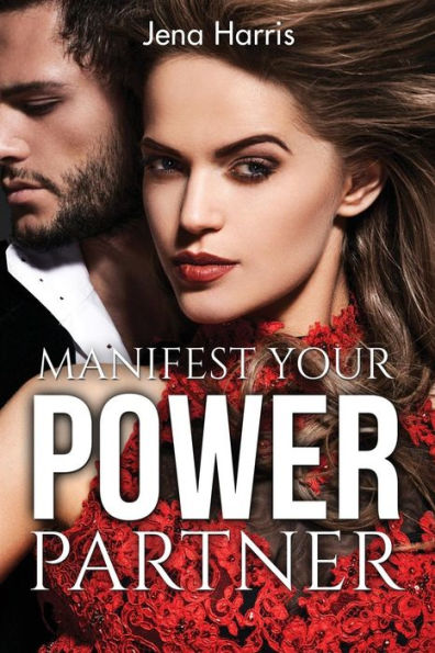 Manifest Your Power Partner: A 30 Day Guide To Attracting Love