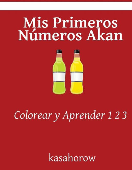 Mis Primeros N?meros Akan: Colorear Y Aprender 1 2 3 (Akan Kasahorow) (Spanish Edition)