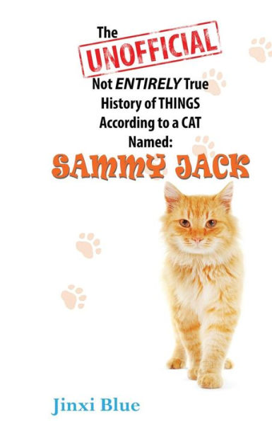 The Unofficial Not Entirely True History Of Things According To A Cat Named Sammy Jack