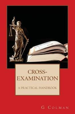 Cross-Examination: A Practical Handbook