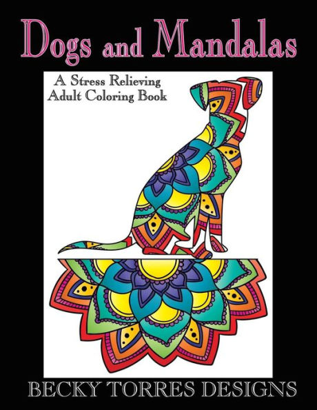 Dogs And Mandalas: A Stress Relieving Adult Coloring Book