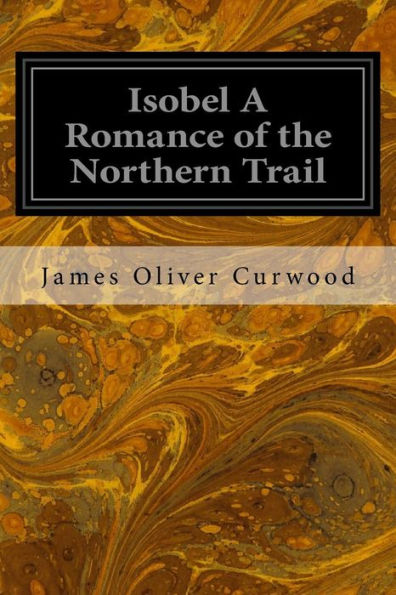 Isobel A Romance Of The Northern Trail