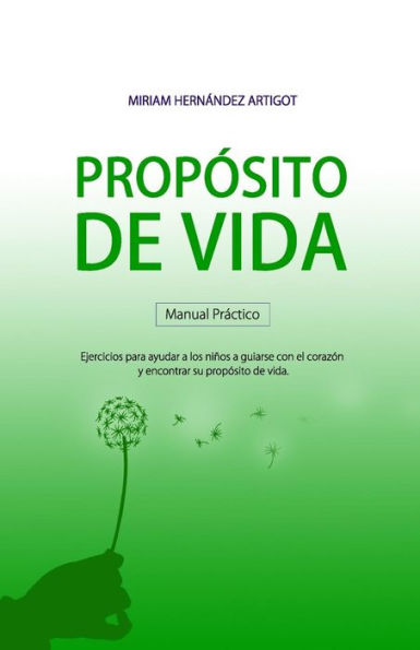 Manual Para Descubrir Tu Propósito De Vida: Ejercicios Para Ayudar A Los Niños A Guiarse Con El Corazón Y Encontrar Su Propósito De Vida (Spanish Edition)