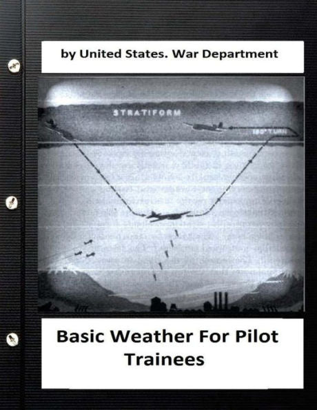 Basic Weather For Pilot Trainees. By United States. War Department