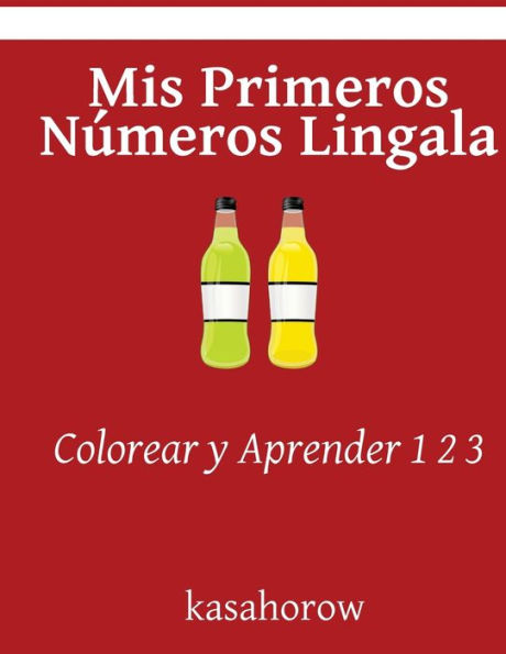 Mis Primeros N?meros Lingala: Colorear Y Aprender 1 2 3 (Lingala Kasahorow) (Spanish Edition)