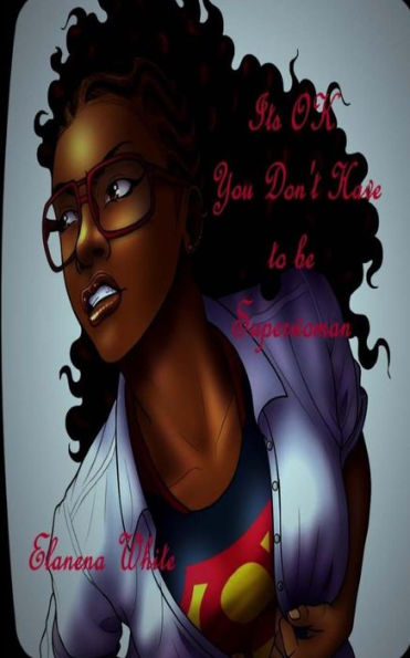 Its Ok You Don't Have To Be Superwoman