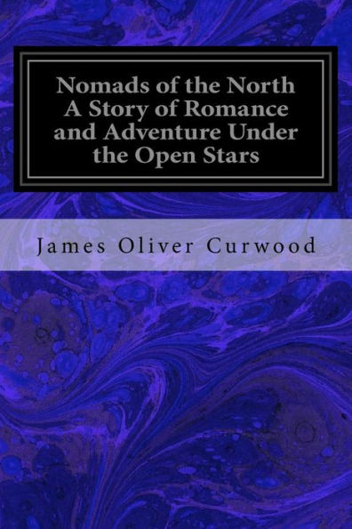 Nomads Of The North A Story Of Romance And Adventure Under The Open Stars