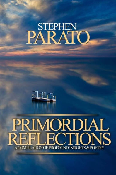 Primordial Reflections: A Compilation Of Profound Insights And Poetry