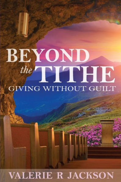 Beyond The Tithe: Giving Without Guilt