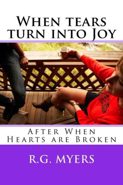 When Tears Turn Into Joy: After When Hearts Are Broken
