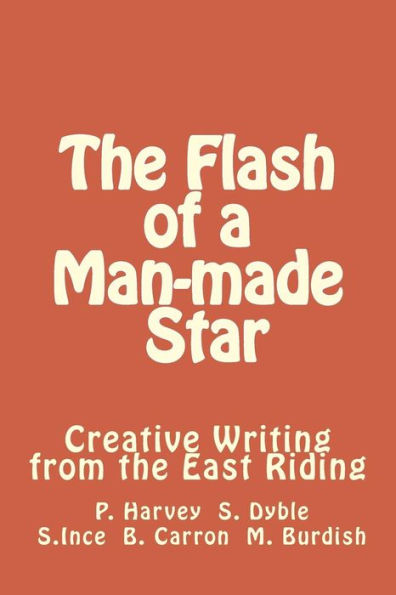The Flash Of A Man-Made Star: Creative Writing From The East Riding