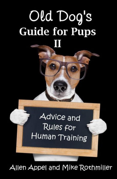 Old Dog's Guide For Pups Ii: Advice And Rules For Human Training