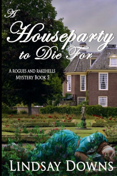 A Houseparty To Die For (Rogues And Rakehells Mystery Book 5)