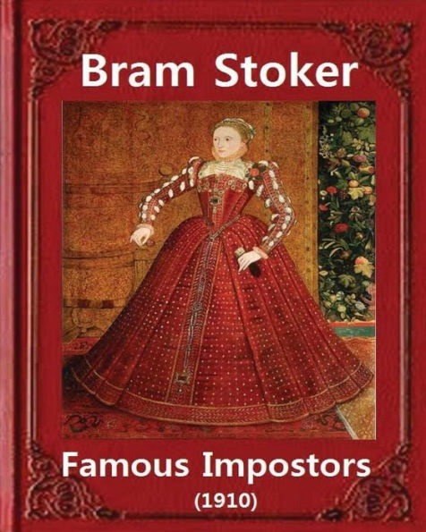 Famous Imposters (1910), By Bram Stoker ( Illustrated ): Abraham "Bram" Stoker (8 November 1847 – 20 April 1912)