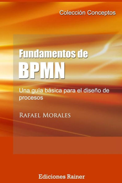 Fundamentos De Bpmn: Una Gu?a B?sica Para El Dise?o De Procesos (Conceptos) (Spanish Edition)