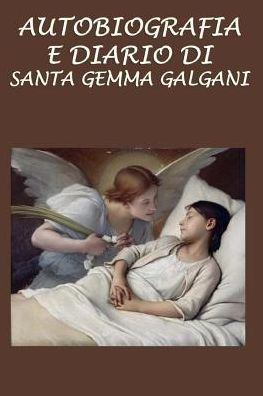 Autobiografia E Diario Di Santa Gemma Galgani (Italian Edition)
