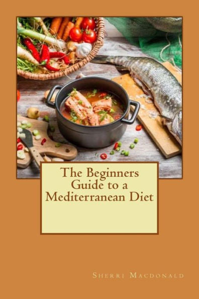 The Beginners Guide To A Mediterranean Diet