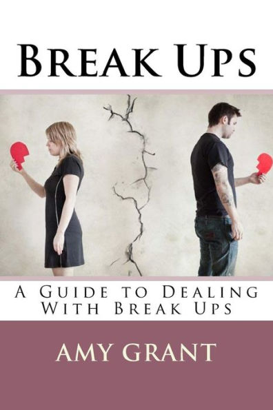 Break Ups: A Guide To Dealing With Breakups