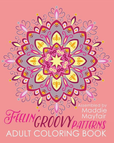 Feelin' Groovy Patterns Adult Coloring Book (Colouring Books For Grown-Ups)