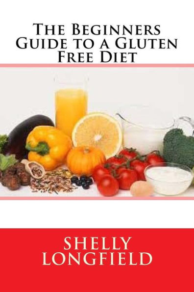 The Beginners Guide To A Gluten Free Diet