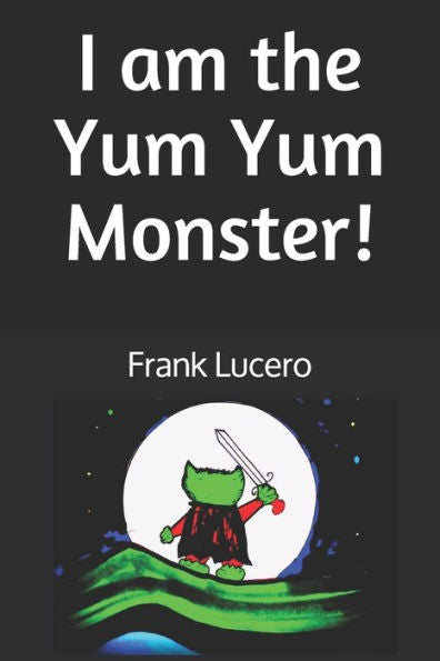 I Am The Yum Yum Monster!