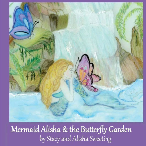 Mermaid Alisha And The Butterfly Garden (The Adventures Of Mermaid Alisha)
