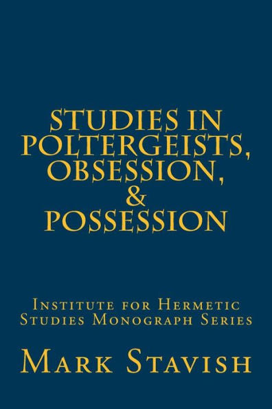 Studies In Poltergeists, Obsession, & Possession: Institute For Hermetic Studies Monograph Series (Ihs Monograph Series)