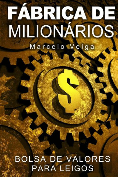 F?brica De Milion?rios: Bolsa De Valores Para Leigos (Como Enriquecer) (Portuguese Edition)