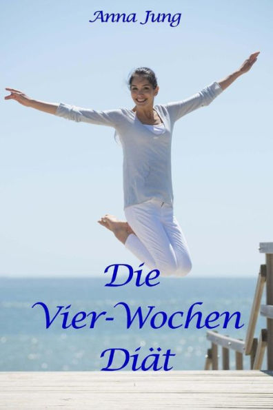 Die Vier-Wochen-Diat: Rezepte Und Tips Zum Abnehmen (German Edition)