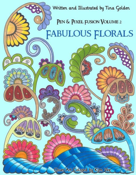 Fabulous Florals: 30 Original Hand-Drawn Coloring Pages (Pen & Pixel Fusion)