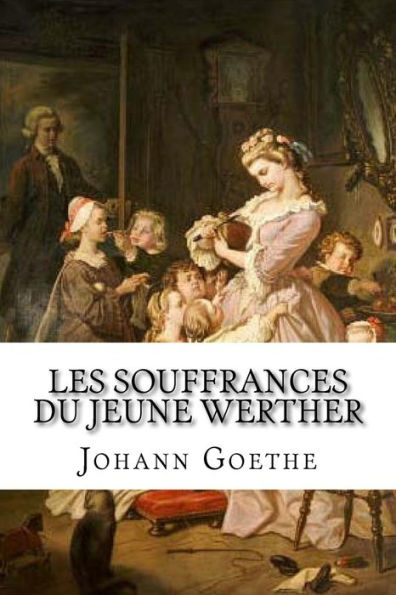 Les Souffrances Du Jeune Werther (French Edition) - 9781533174260