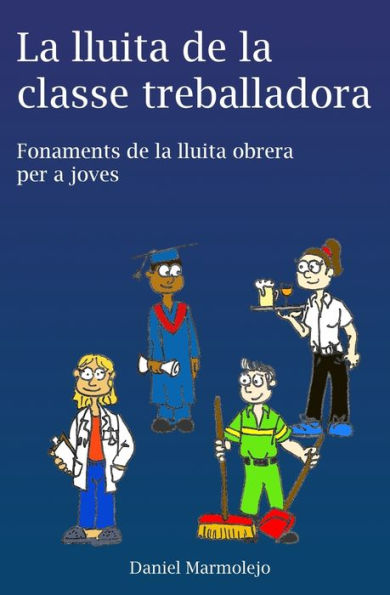 La Lluita De La Classe Treballadora: Fonaments De La Lluita Obrera Per A Joves (Catalan Edition)