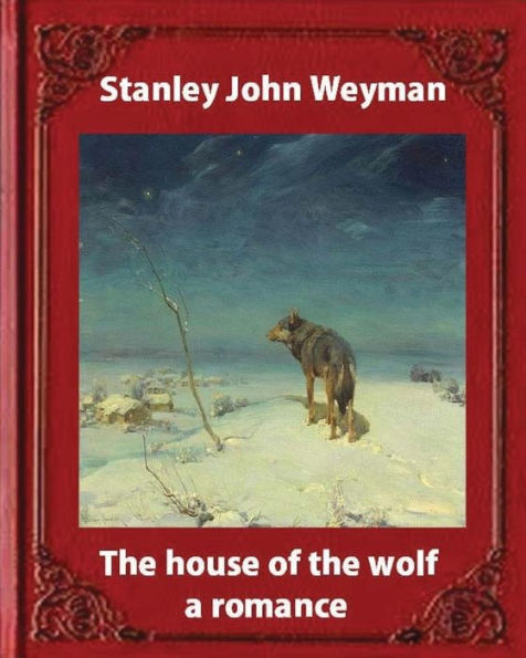 The House Of The Wolf : A Romance (1890),By Stanley John Weyman: New Wdition