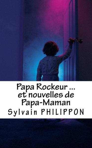 Papa Rockeur Et Nouvelles De Papa-Maman (French Edition)