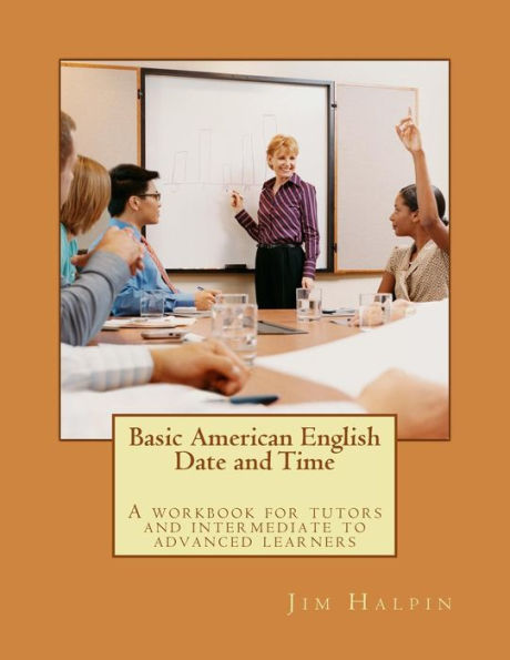 Basic American English - Date And Time: A Workbook For Tutors And Intermediate To Advanced Learners