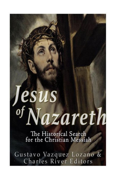 Jesus Of Nazareth: The Historical Search For The Christian Messiah