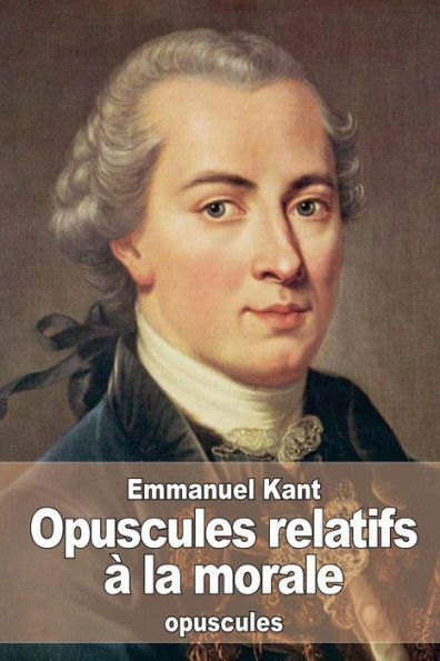 Opuscules Relatifs À La Morale (French Edition)