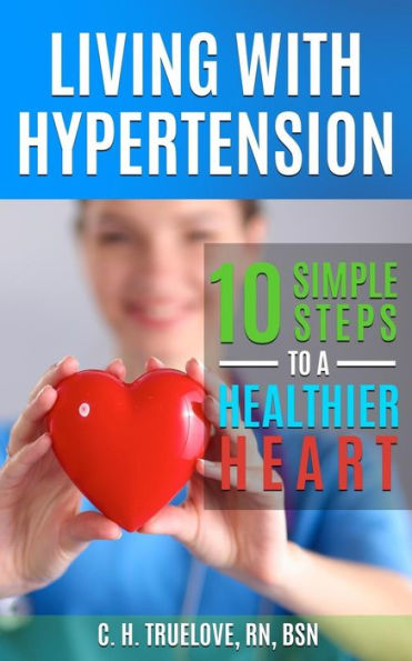 Living With Hypertension: 10 Simple Steps To A Healthier Heart