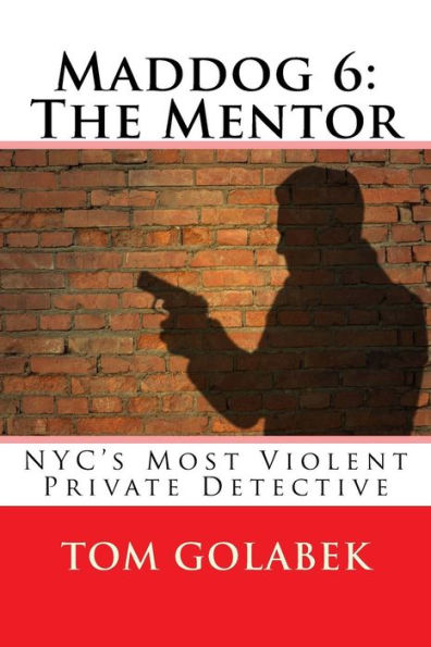 Maddog 6: The Mentor: Nyc's Most Violent Private Detective (A Mike Murdock Mystery)