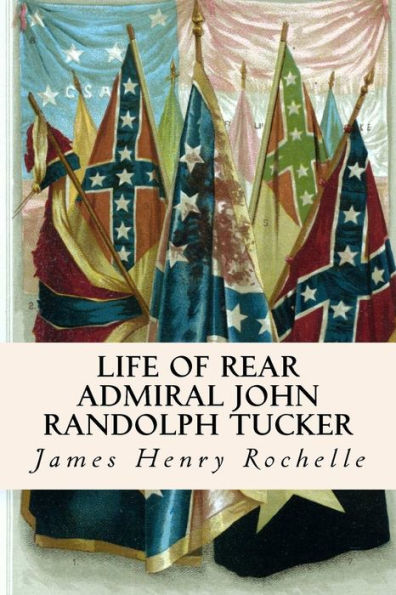 Life Of Rear Admiral John Randolph Tucker