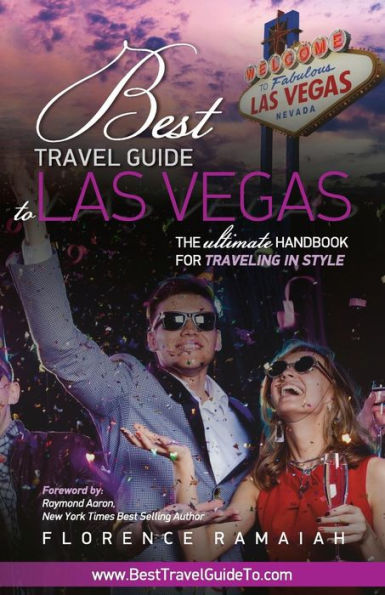 Best Travel Guide To Las Vegas: The Ultimate Handbook For Traveling In Style
