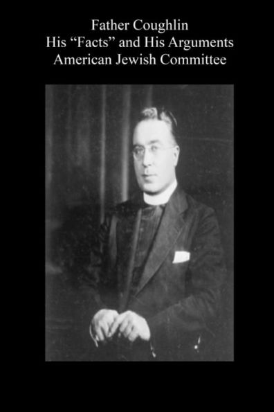 Father Coughlin: His “Facts” And His Arguments