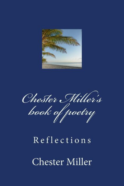 Chester Miller's Book Of Poetry: Reflections