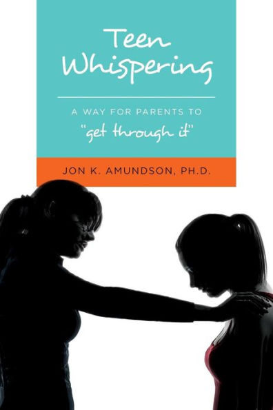 Teen Whispering: A Way For Parents To "Get Through It"