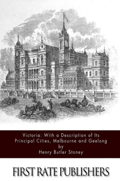 Victoria: With A Description Of Its Principal Cities, Melbourne And Geelong