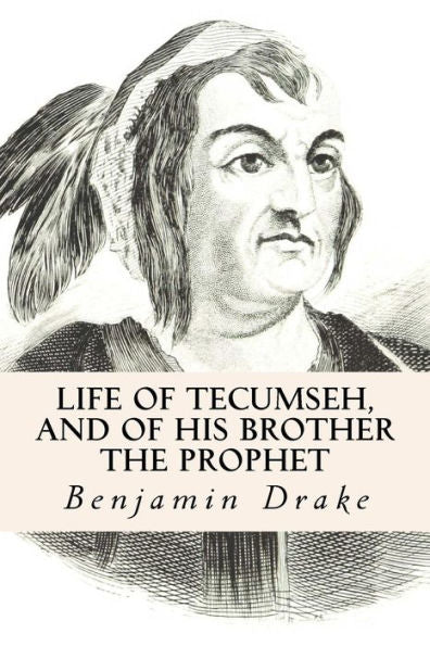 Life Of Tecumseh, And Of His Brother The Prophet