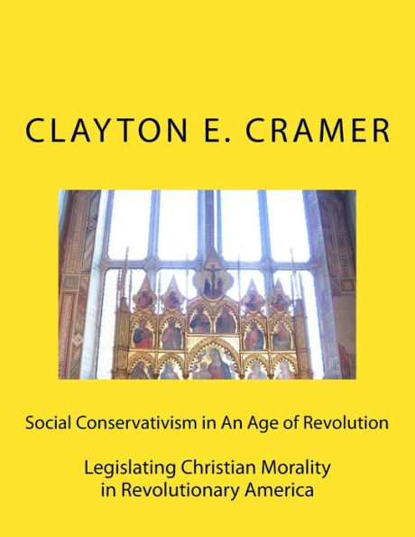 Social Conservatism In An Age Of Revolution: Legislating Christian Morality In Revolutionary America