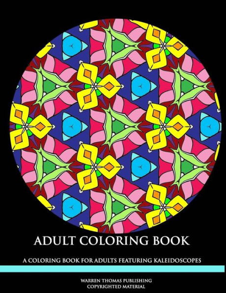 Adult Coloring Book: A Coloring Book For Adults Featuring Mandalas (Kaleidoscopes)